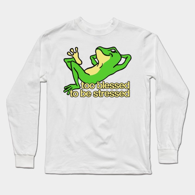 Too Blessed To Be Stressed Long Sleeve T-Shirt by DankFutura